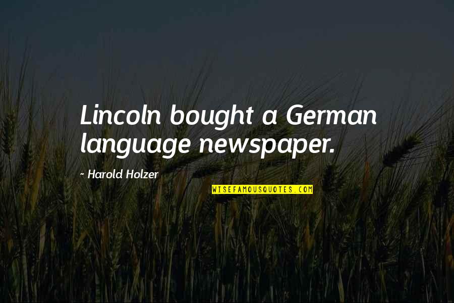 Evangelism Quotes By Harold Holzer: Lincoln bought a German language newspaper.