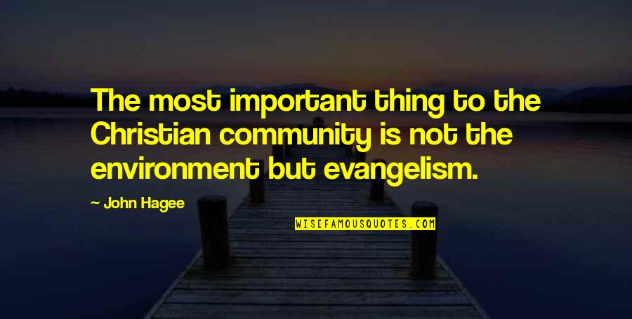 Evangelism Quotes By John Hagee: The most important thing to the Christian community