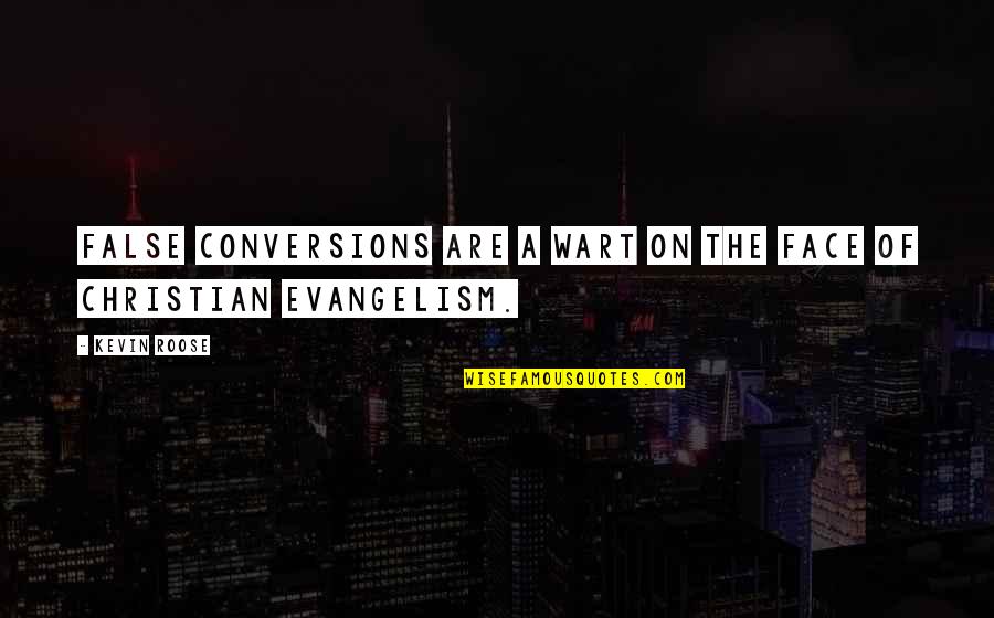 Evangelism Quotes By Kevin Roose: False conversions are a wart on the face