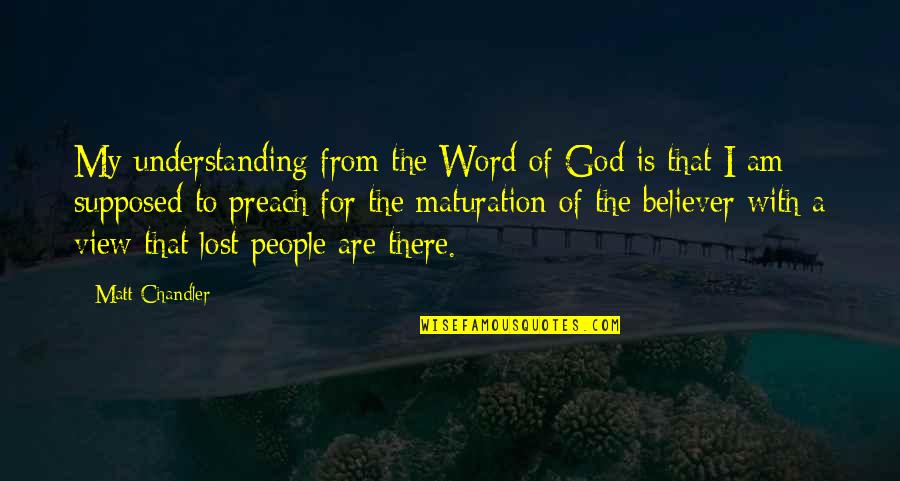 Evangelism Quotes By Matt Chandler: My understanding from the Word of God is