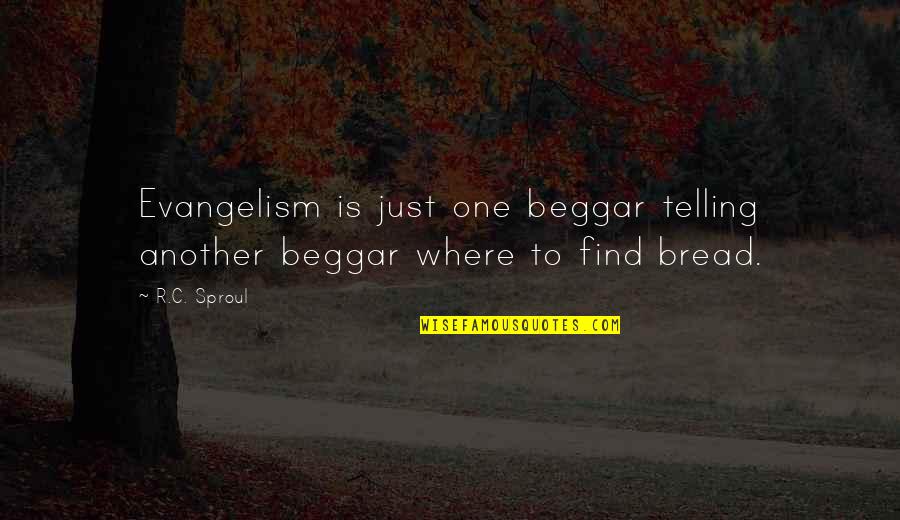 Evangelism Quotes By R.C. Sproul: Evangelism is just one beggar telling another beggar