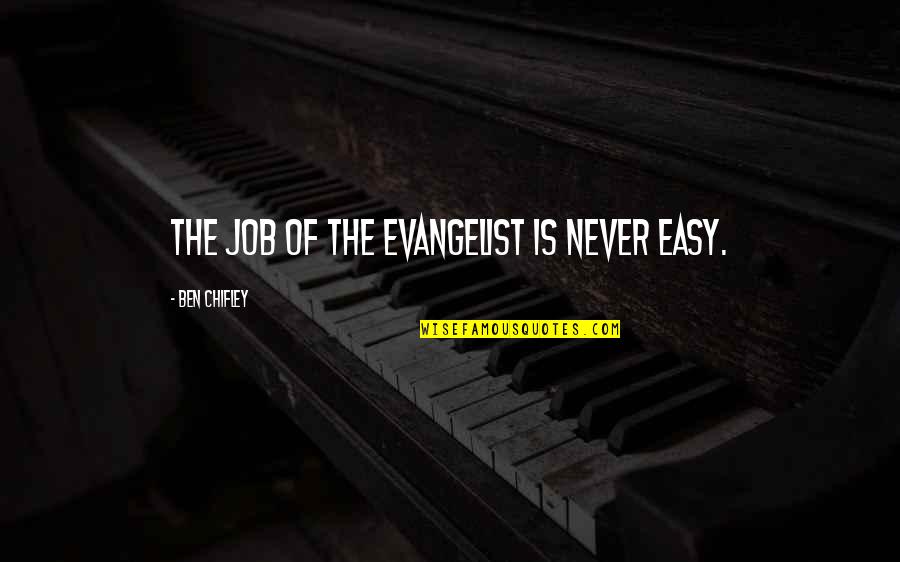 Evangelist Quotes By Ben Chifley: The job of the evangelist is never easy.
