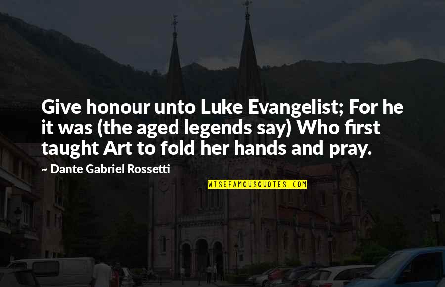 Evangelist Quotes By Dante Gabriel Rossetti: Give honour unto Luke Evangelist; For he it