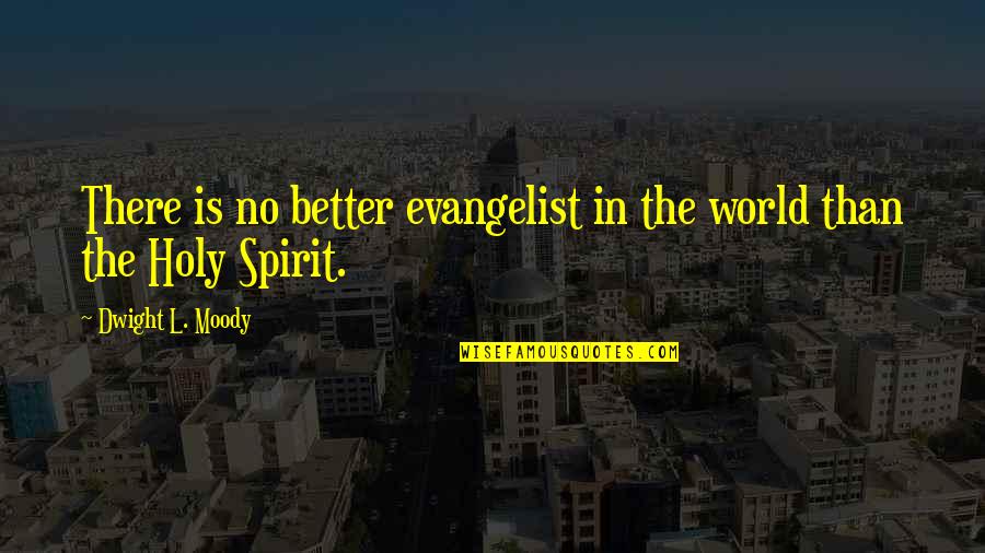 Evangelist Quotes By Dwight L. Moody: There is no better evangelist in the world