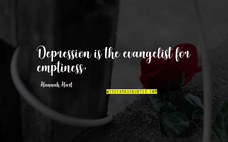 Evangelist Quotes By Hannah Hart: Depression is the evangelist for emptiness.