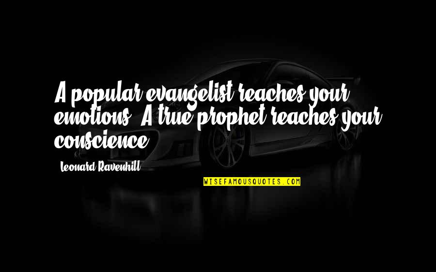 Evangelist Quotes By Leonard Ravenhill: A popular evangelist reaches your emotions. A true