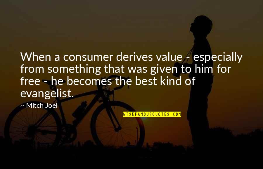 Evangelist Quotes By Mitch Joel: When a consumer derives value - especially from
