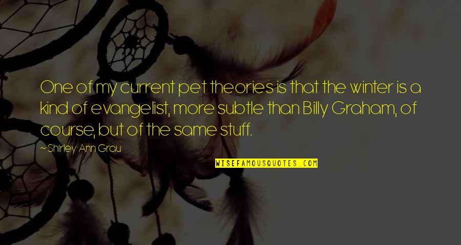 Evangelist Quotes By Shirley Ann Grau: One of my current pet theories is that