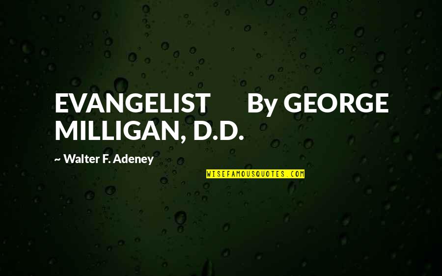 Evangelist Quotes By Walter F. Adeney: EVANGELIST By GEORGE MILLIGAN, D.D.