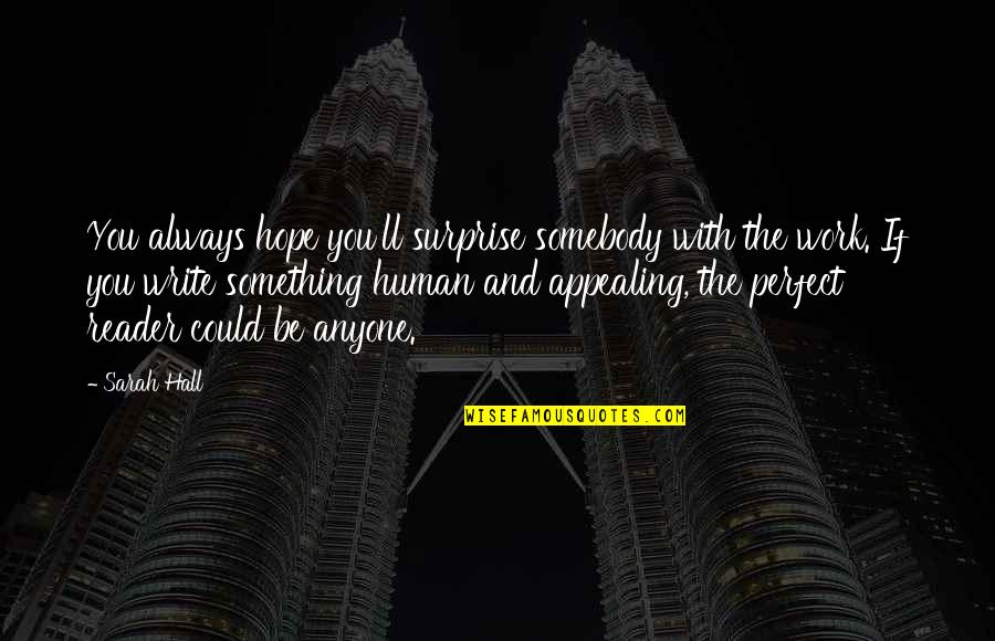 Evangelist Sam Jones Quotes By Sarah Hall: You always hope you'll surprise somebody with the