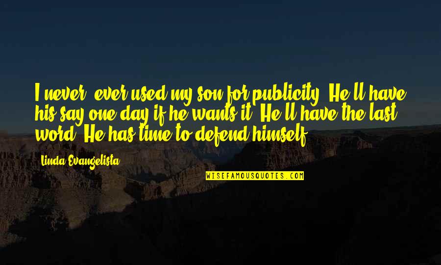 Evangelista Quotes By Linda Evangelista: I never, ever used my son for publicity.