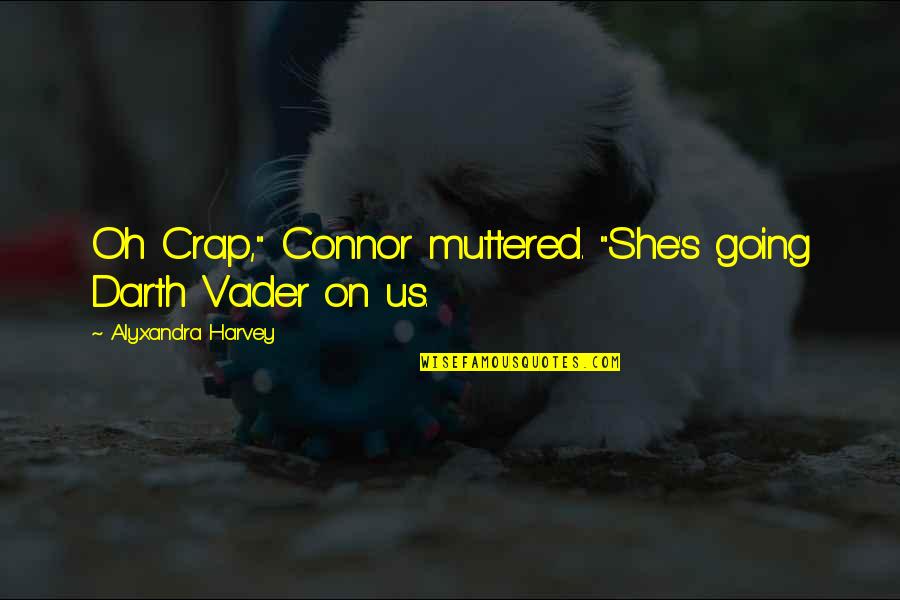 Evangelistas Lukas Quotes By Alyxandra Harvey: Oh Crap," Connor muttered. "She's going Darth Vader