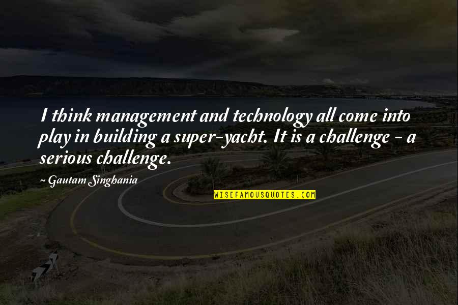 Evangelistas Lukas Quotes By Gautam Singhania: I think management and technology all come into