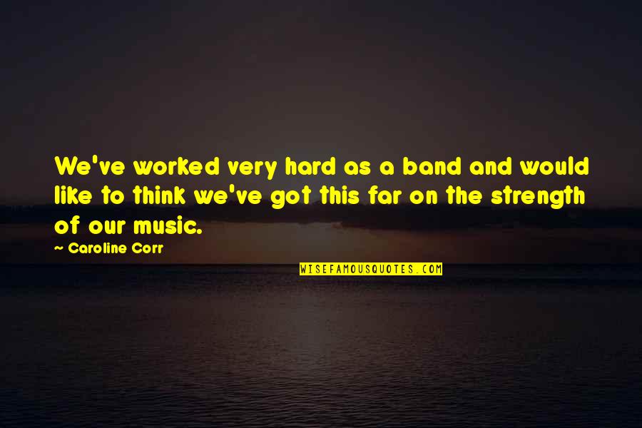 Evangelistic Church Sign Quotes By Caroline Corr: We've worked very hard as a band and
