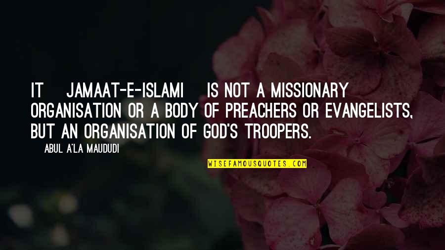 Evangelists Quotes By Abul A'la Maududi: It [Jamaat-e-Islami] is not a missionary organisation or