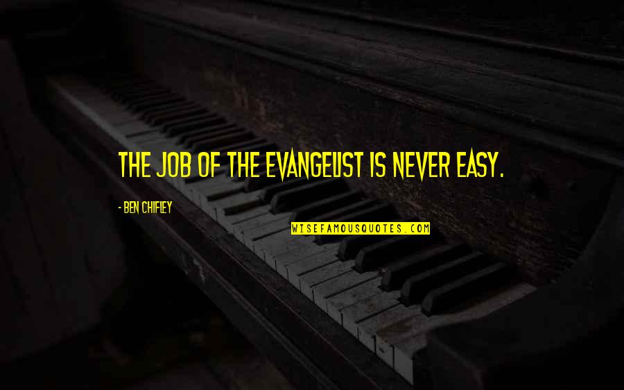 Evangelists Quotes By Ben Chifley: The job of the evangelist is never easy.