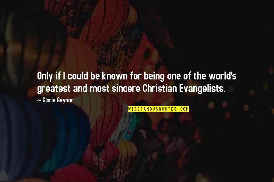 Evangelists Quotes By Gloria Gaynor: Only if I could be known for being