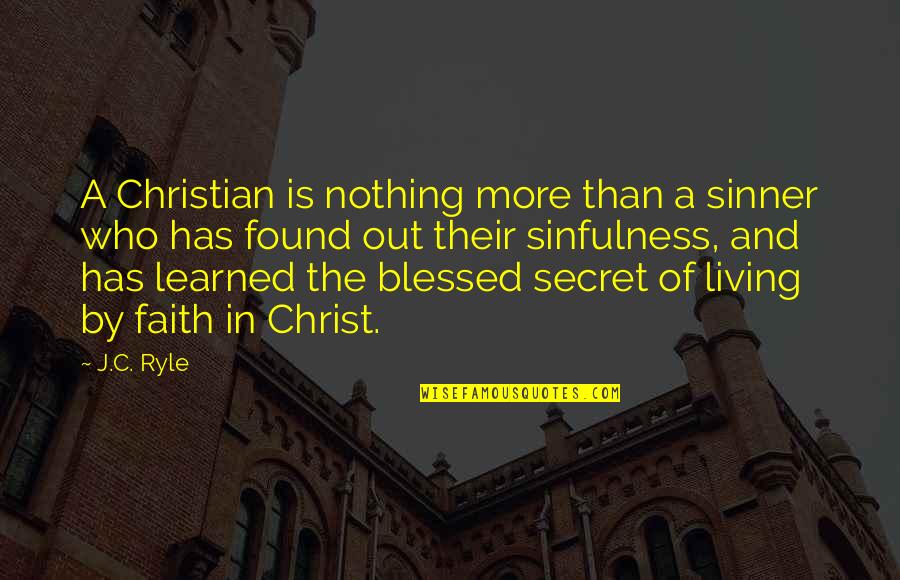 Evangelists Quotes By J.C. Ryle: A Christian is nothing more than a sinner