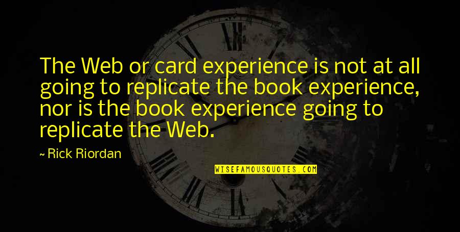 Evangelists Quotes By Rick Riordan: The Web or card experience is not at