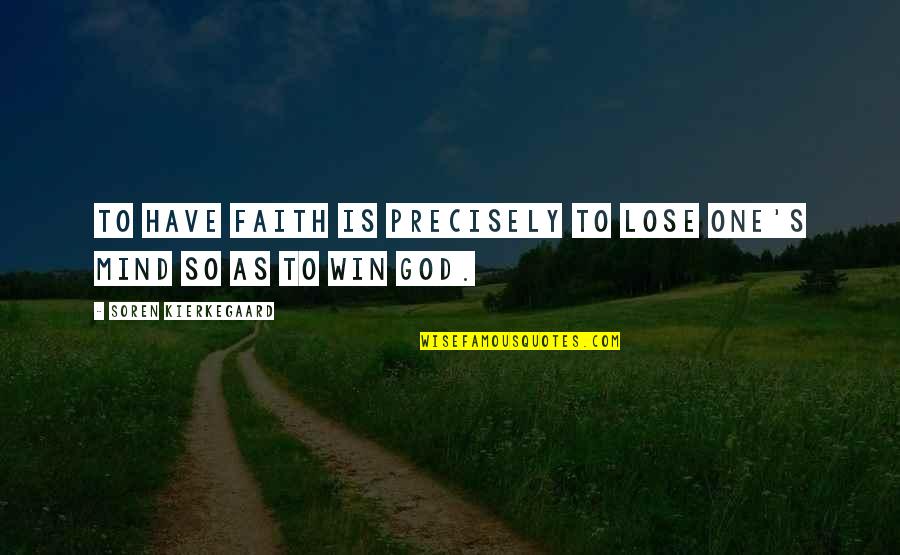 Evangelists Quotes By Soren Kierkegaard: To have faith is precisely to lose one's