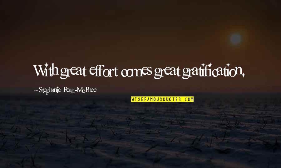 Evangelists Supporting Quotes By Stephanie Pearl-McPhee: With great effort comes great gratification. Evangelists Supporting Quotes By Stephanie Pearl-McPhee: With great effort comes great gratification.