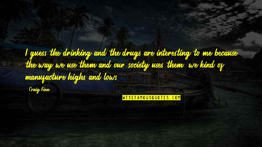 Evangelizar Definicion Quotes By Craig Finn: I guess the drinking and the drugs are