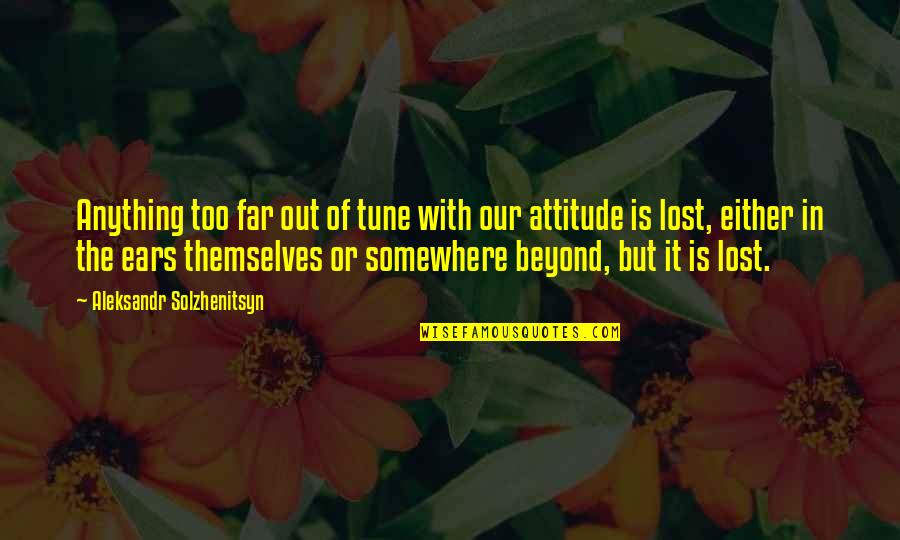 Evangelizar Significado Quotes By Aleksandr Solzhenitsyn: Anything too far out of tune with our Evangelizar Significado Quotes By Aleksandr Solzhenitsyn: Anything too far out of tune with our