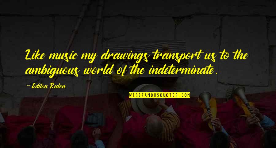 Evangelizar Significado Quotes By Odilon Redon: Like music my drawings transport us to the