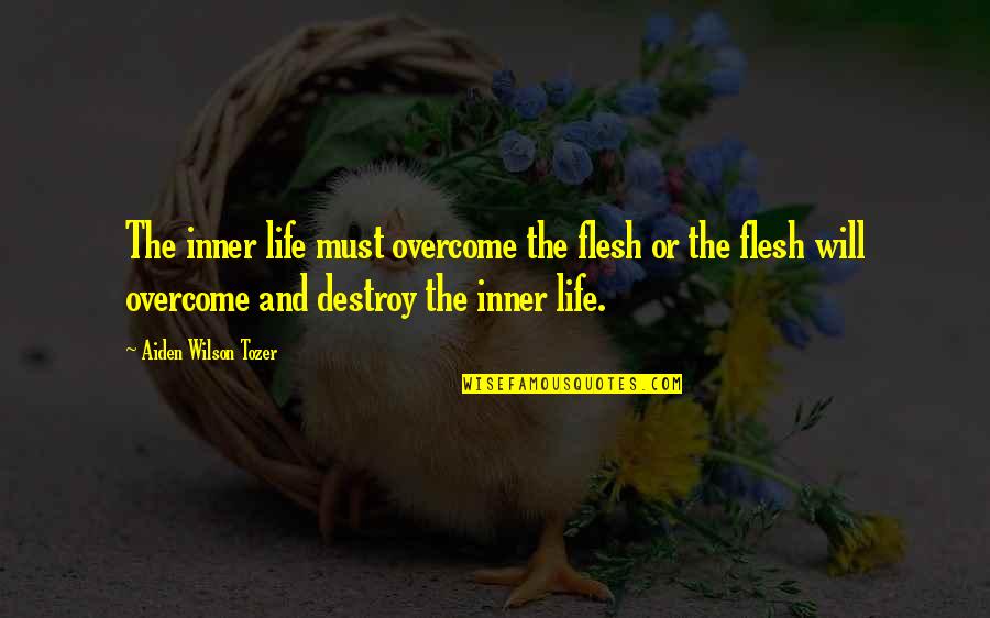 Evangelization In The Modern World Quotes By Aiden Wilson Tozer: The inner life must overcome the flesh or Evangelization In The Modern World Quotes By Aiden Wilson Tozer: The inner life must overcome the flesh or