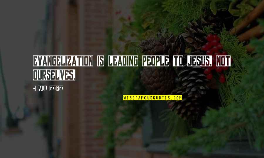 Evangelization Quotes By Paul George: Evangelization is leading people to Jesus, not ourselves.