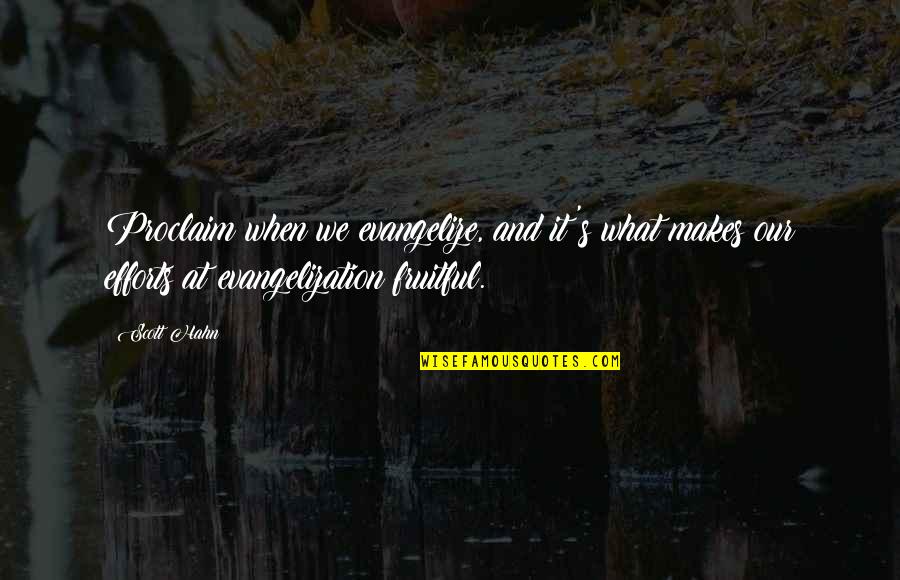 Evangelization Quotes By Scott Hahn: Proclaim when we evangelize, and it's what makes Evangelization Quotes By Scott Hahn: Proclaim when we evangelize, and it's what makes