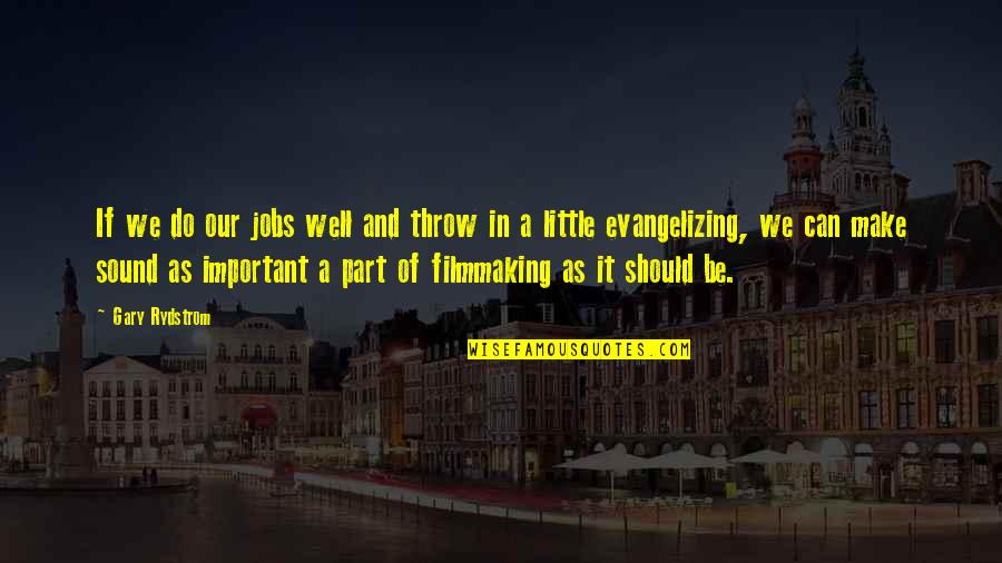 Evangelizing Quotes By Gary Rydstrom: If we do our jobs well and throw Evangelizing Quotes By Gary Rydstrom: If we do our jobs well and throw