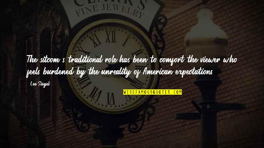 Evangelizing Tools Quotes By Lee Siegel: The sitcom's traditional role has been to comfort Evangelizing Tools Quotes By Lee Siegel: The sitcom's traditional role has been to comfort