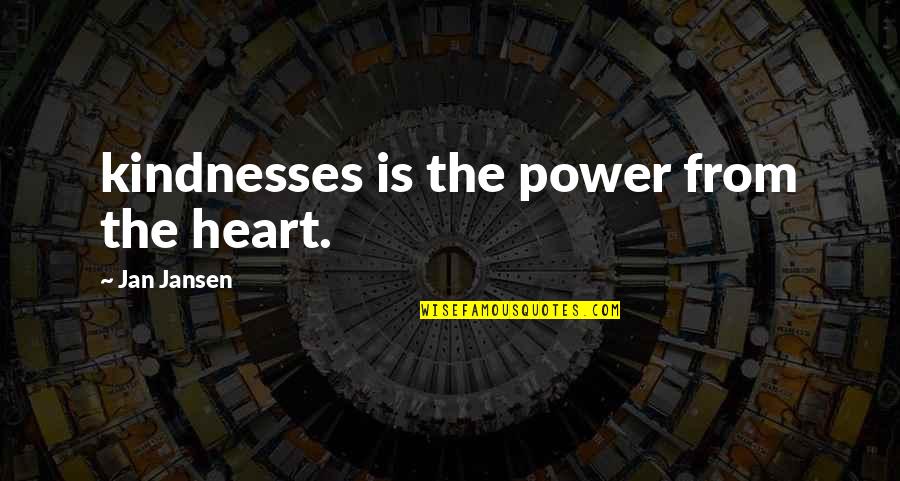 Evangellyfish Quotes By Jan Jansen: kindnesses is the power from the heart.