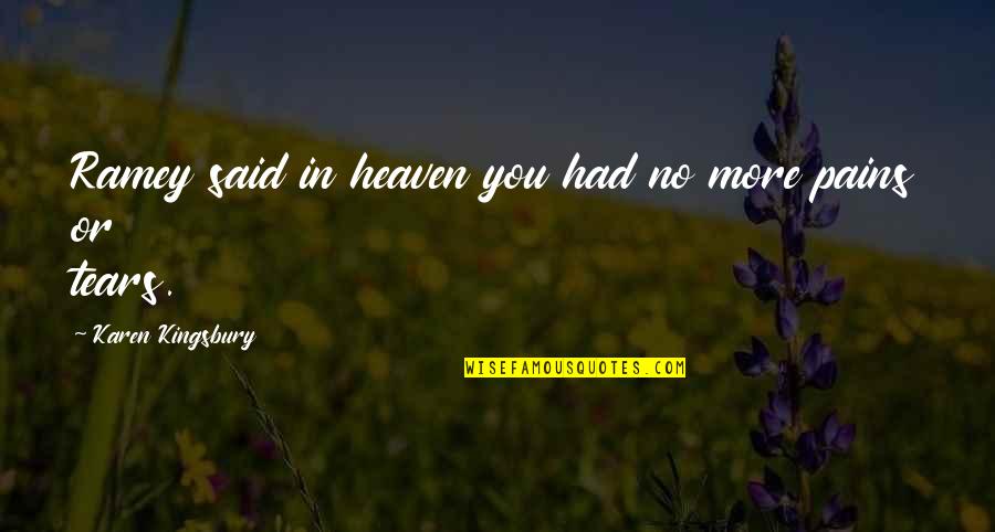 Evangelos Feed Quotes By Karen Kingsbury: Ramey said in heaven you had no more Evangelos Feed Quotes By Karen Kingsbury: Ramey said in heaven you had no more