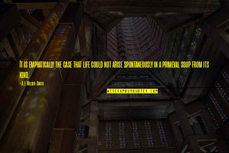 Evanish To Vanish Quotes By A. E. Wilder-Smith: It is emphatically the case that life could