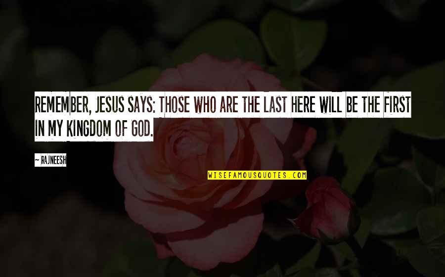 Evanishment Quotes By Rajneesh: Remember, Jesus says: Those who are the last