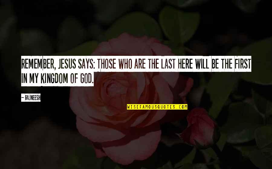 Evanishment Quotes By Rajneesh: Remember, Jesus says: Those who are the last Evanishment Quotes By Rajneesh: Remember, Jesus says: Those who are the last