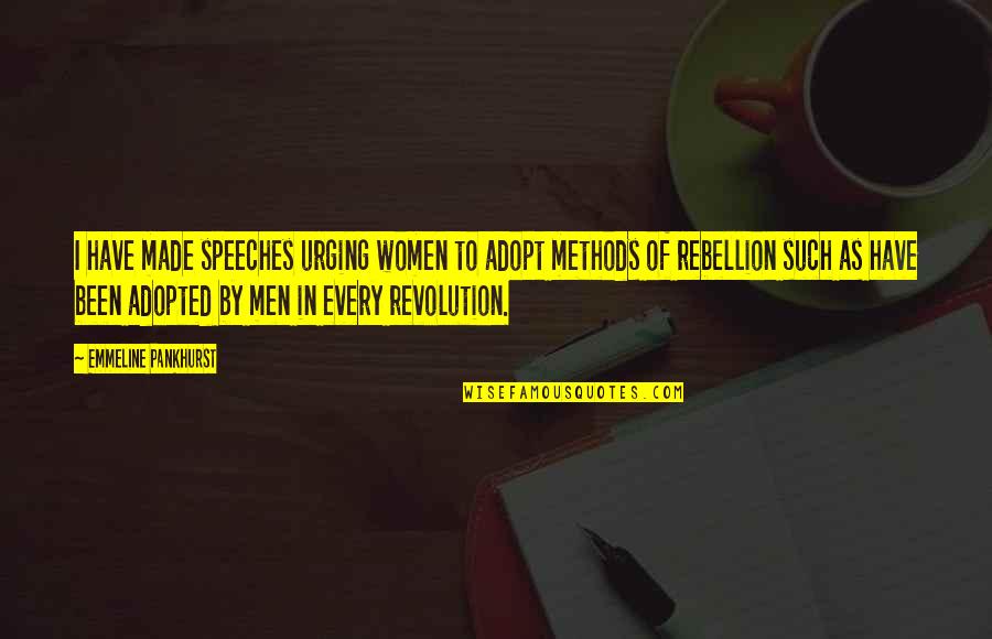 Evanjalin Quotes By Emmeline Pankhurst: I have made speeches urging women to adopt Evanjalin Quotes By Emmeline Pankhurst: I have made speeches urging women to adopt