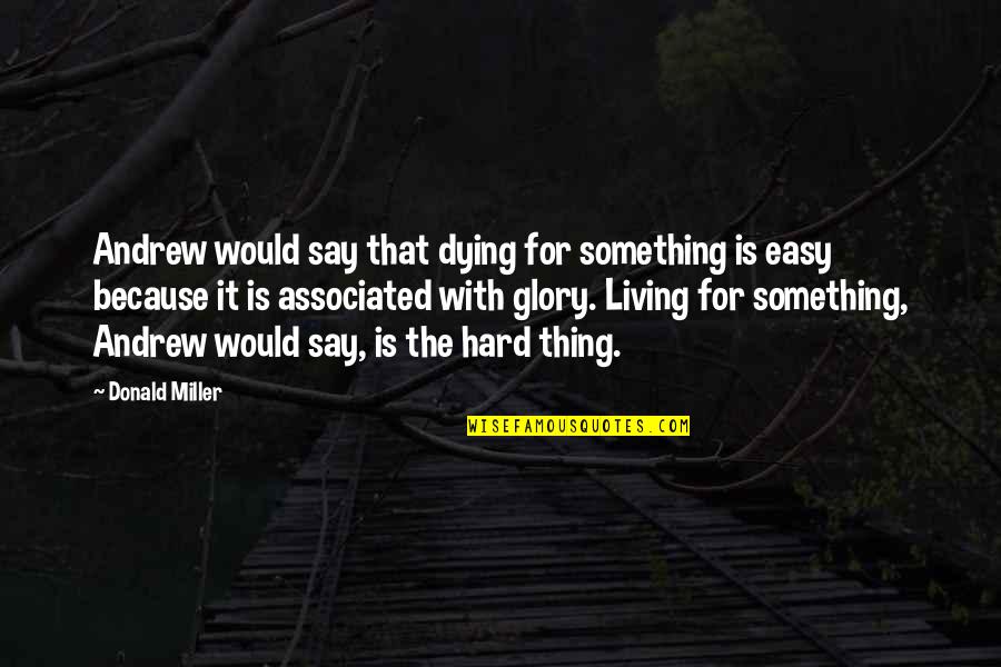 Evannah Jasper Quotes By Donald Miller: Andrew would say that dying for something is Evannah Jasper Quotes By Donald Miller: Andrew would say that dying for something is