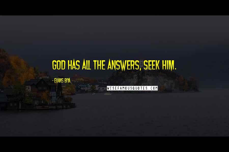 Evans Biya quotes: God has all the answers, seek him.