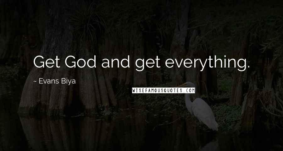 Evans Biya quotes: Get God and get everything.