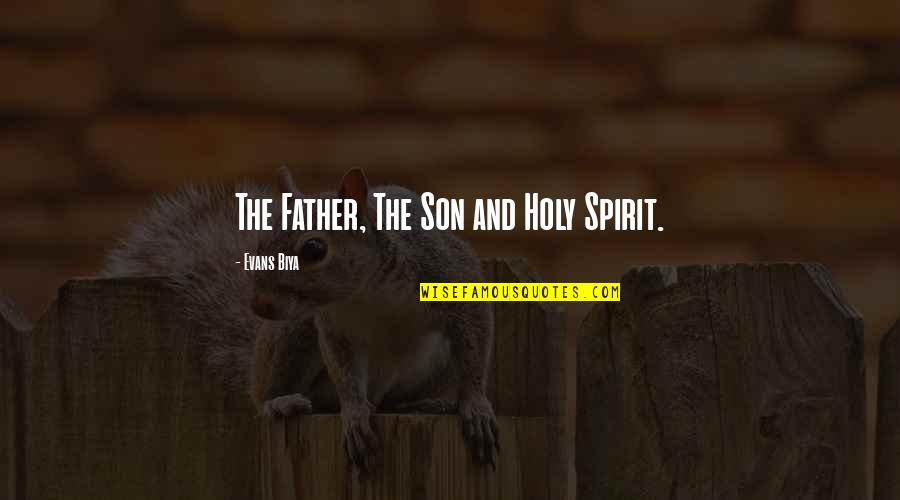 Evans Son Quotes By Evans Biya: The Father, The Son and Holy Spirit.