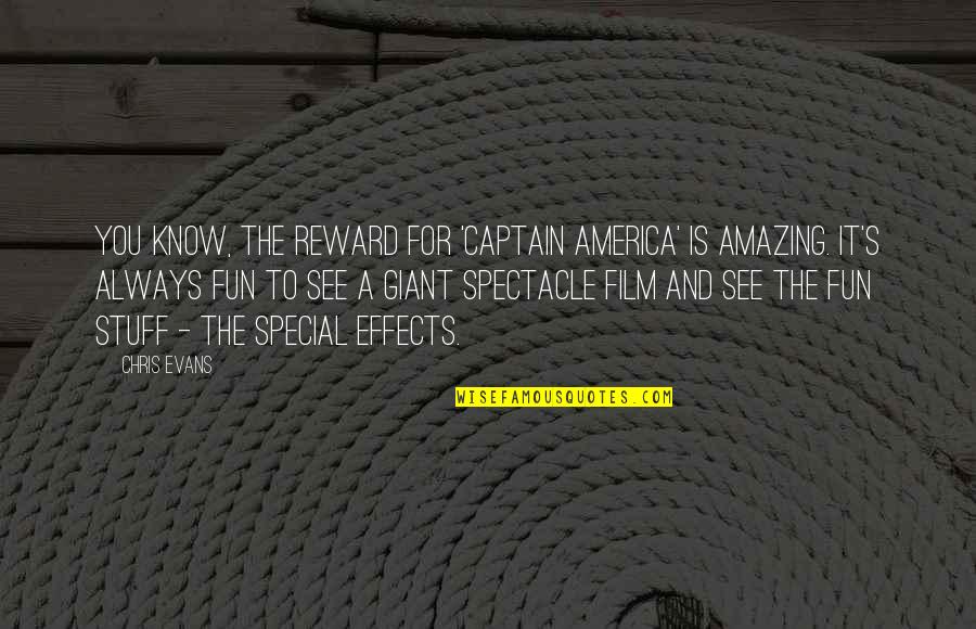 Evans's Quotes By Chris Evans: You know, the reward for 'Captain America' is