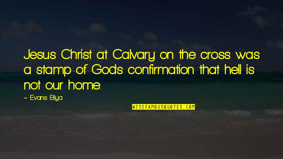 Evans's Quotes By Evans Biya: Jesus Christ at Calvary on the cross was