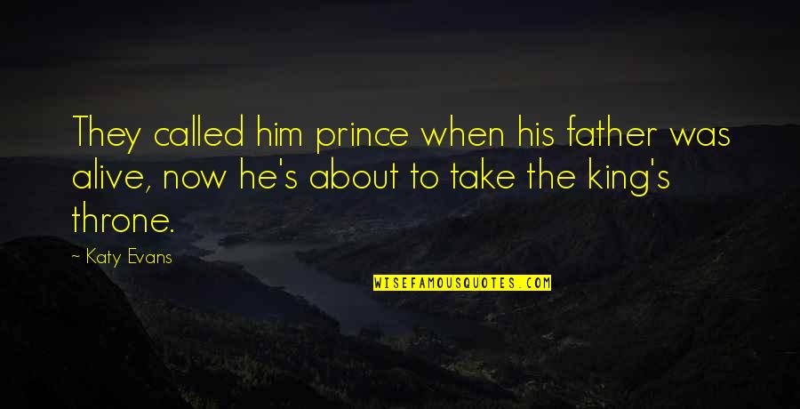 Evans's Quotes By Katy Evans: They called him prince when his father was