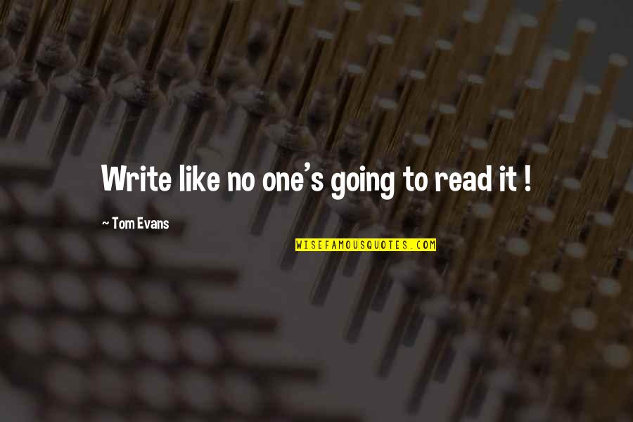 Evans's Quotes By Tom Evans: Write like no one's going to read it