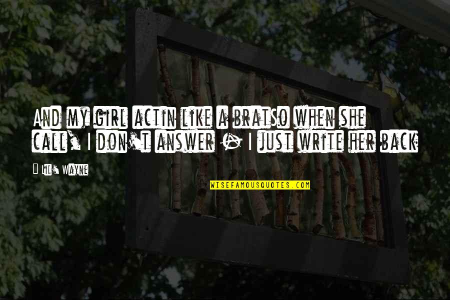 Evantec Quotes By Lil' Wayne: And my girl actin like a bratSo when