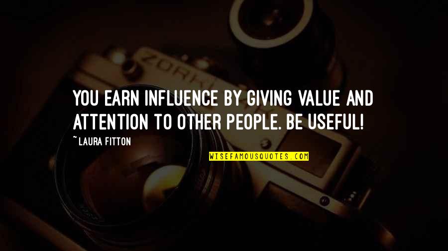 Evantell Quotes By Laura Fitton: You earn influence by giving value and attention