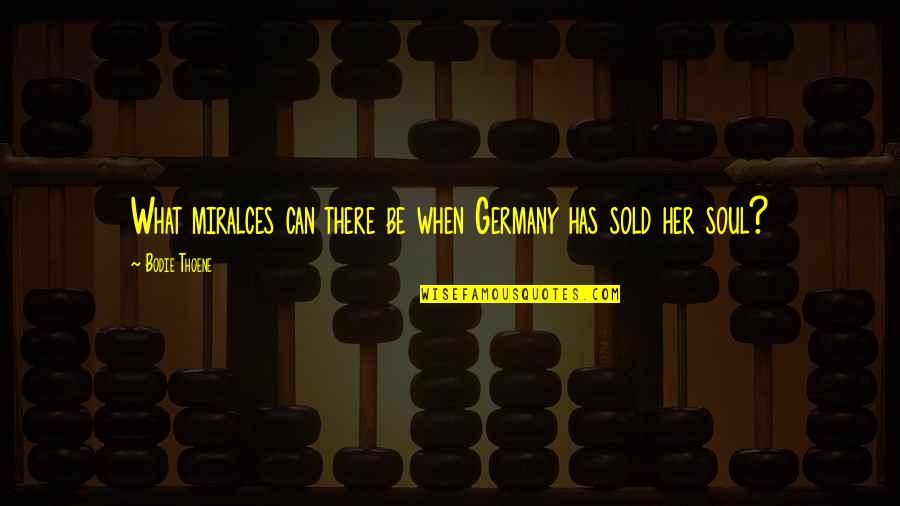 Evanton Post Quotes By Bodie Thoene: What miralces can there be when Germany has